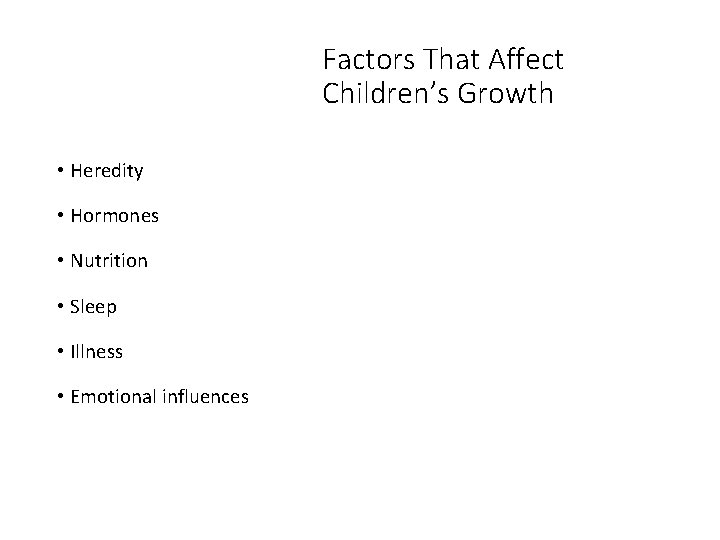 Factors That Affect Children’s Growth • Heredity • Hormones • Nutrition • Sleep •