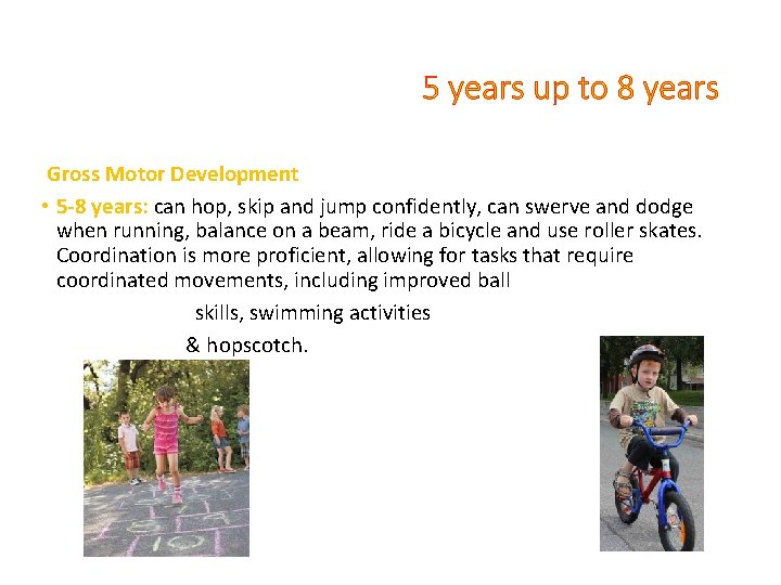 5 years up to 8 years Gross Motor Development • 5 -8 years: can