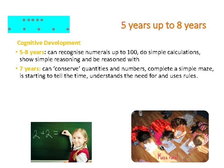 5 years up to 8 years Cognitive Development • 5 -8 years: can recognise