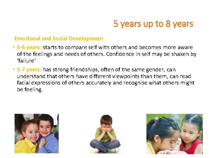 5 years up to 8 years Emotional and Social Development • 5 -6 years: