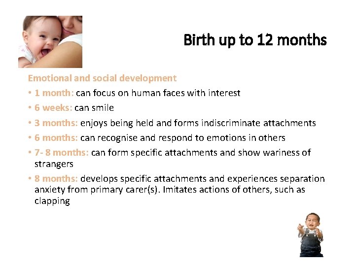 Birth up to 12 months Emotional and social development • 1 month: can focus