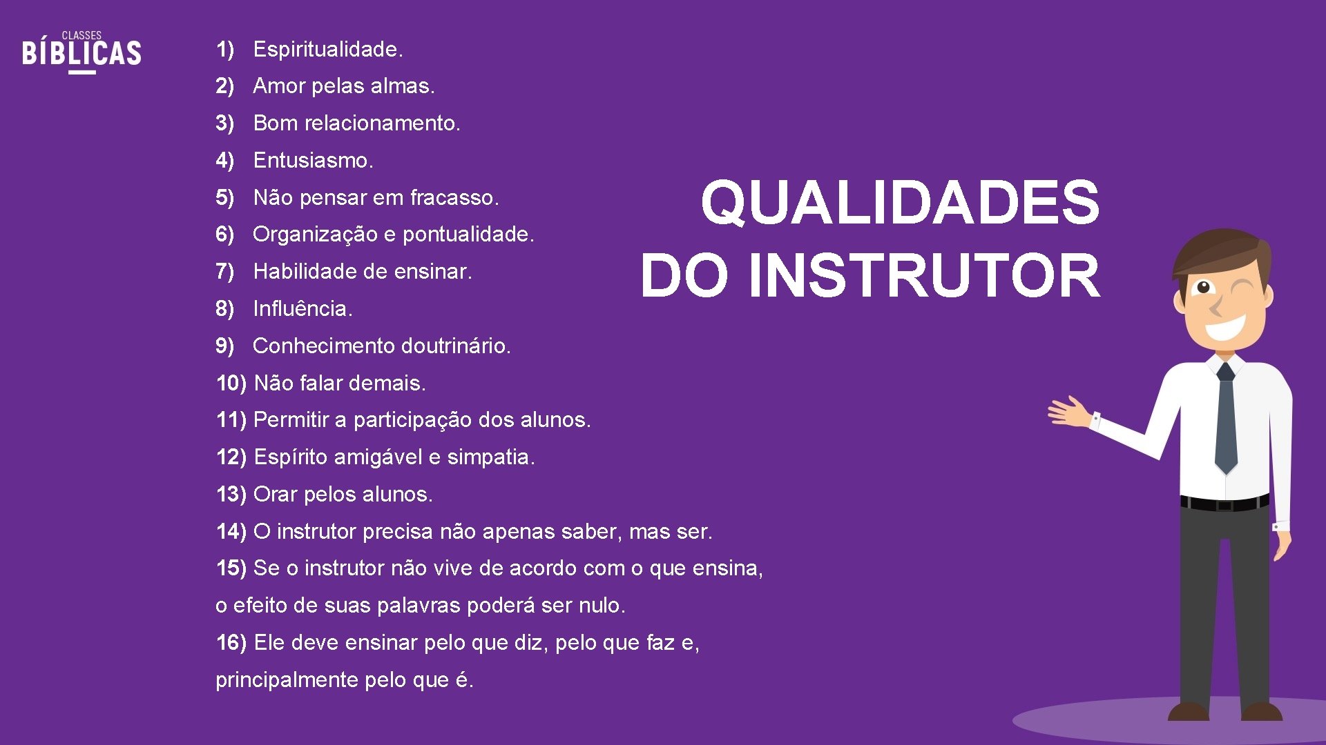 1) Espiritualidade. 2) Amor pelas almas. 3) Bom relacionamento. 4) Entusiasmo. 5) Não pensar 1) Espiritualidade. 2) Amor pelas almas. 3) Bom relacionamento. 4) Entusiasmo. 5) Não pensar