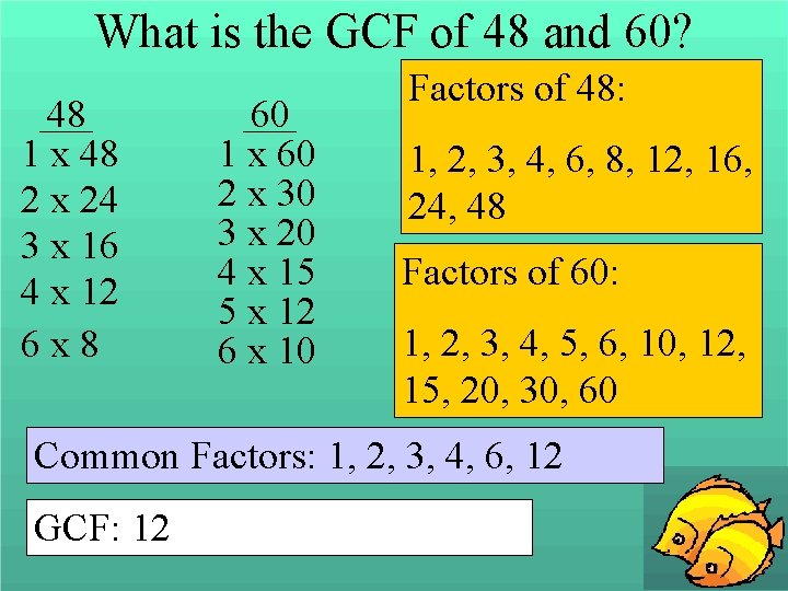 What is the GCF of 48 and 60? 48 1 x 48 2 x
