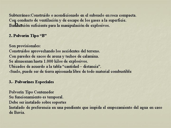 Subterráneo: Construido o acondicionado en el subsuelo en roca compacta. Con conducto de ventilación