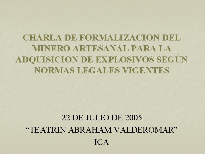 CHARLA DE FORMALIZACION DEL MINERO ARTESANAL PARA LA ADQUISICION DE EXPLOSIVOS SEGÚN NORMAS LEGALES