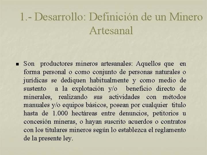 1. - Desarrollo: Definición de un Minero Artesanal n Son productores mineros artesanales: Aquellos
