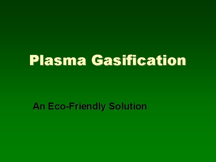 Plasma Gasification An Eco-Friendly Solution 