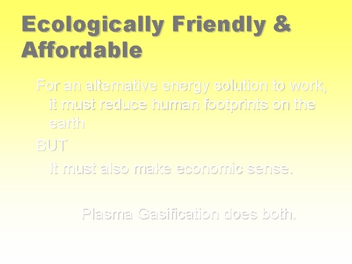 Ecologically Friendly & Affordable For an alternative energy solution to work, it must reduce