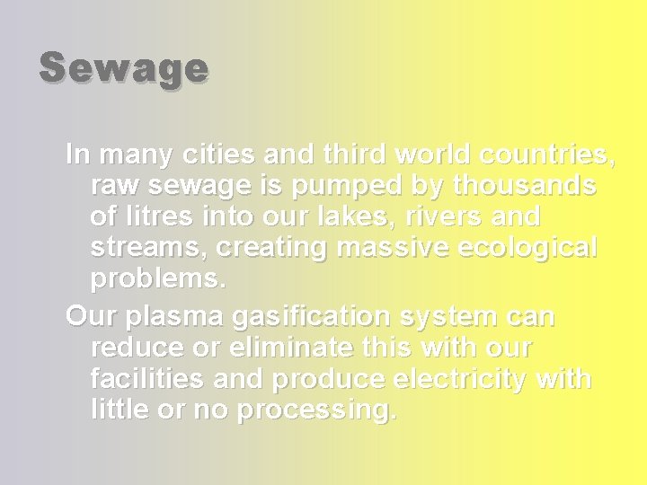 Sewage In many cities and third world countries, raw sewage is pumped by thousands