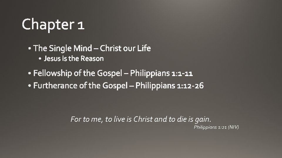 For to me, to live is Christ and to die is gain. Philippians 1: