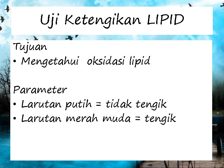 Uji Ketengikan LIPID Tujuan • Mengetahui oksidasi lipid Parameter • Larutan putih = tidak