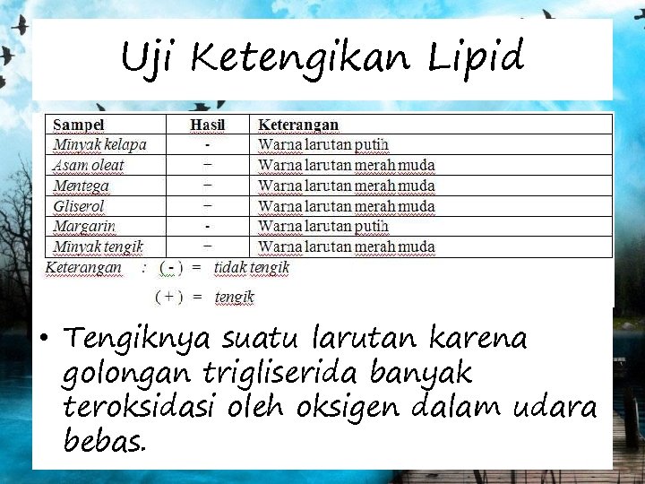 Uji Ketengikan Lipid • Tengiknya suatu larutan karena golongan trigliserida banyak teroksidasi oleh oksigen