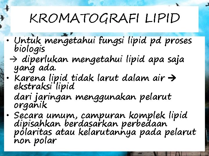 KROMATOGRAFI LIPID • Untuk mengetahui fungsi lipid pd proses biologis diperlukan mengetahui lipid apa