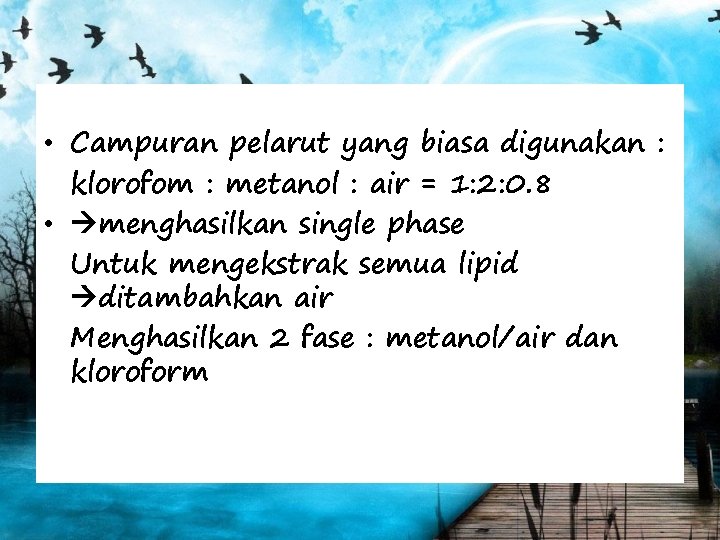  • Campuran pelarut yang biasa digunakan : klorofom : metanol : air =