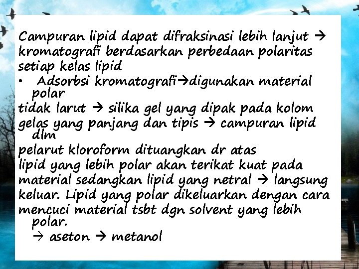 Campuran lipid dapat difraksinasi lebih lanjut kromatografi berdasarkan perbedaan polaritas setiap kelas lipid •