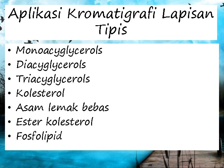 Aplikasi Kromatigrafi Lapisan Tipis • • Monoacyglycerols Diacyglycerols Triacyglycerols Kolesterol Asam lemak bebas Ester