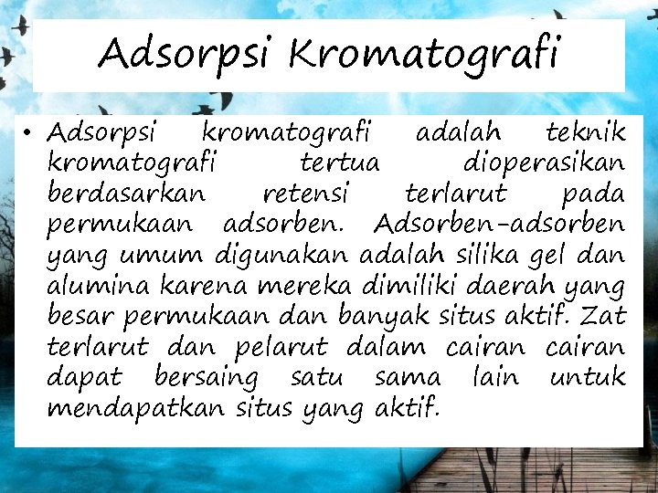 Adsorpsi Kromatografi • Adsorpsi kromatografi adalah teknik kromatografi tertua dioperasikan berdasarkan retensi terlarut pada