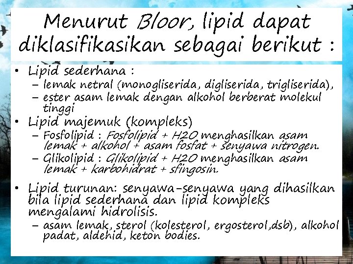 Menurut Bloor, lipid dapat diklasifikasikan sebagai berikut : • Lipid sederhana : – lemak