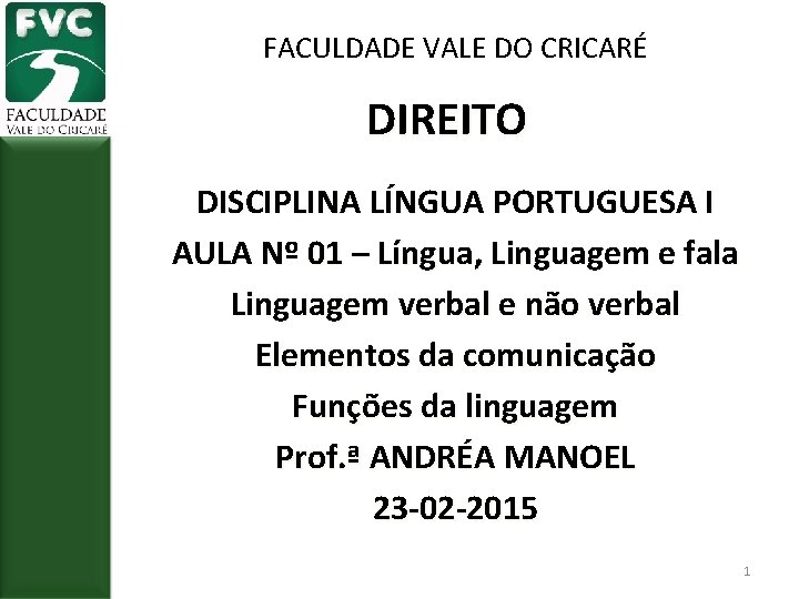 FACULDADE VALE DO CRICARÉ DIREITO DISCIPLINA LÍNGUA PORTUGUESA I AULA Nº 01 – Língua,