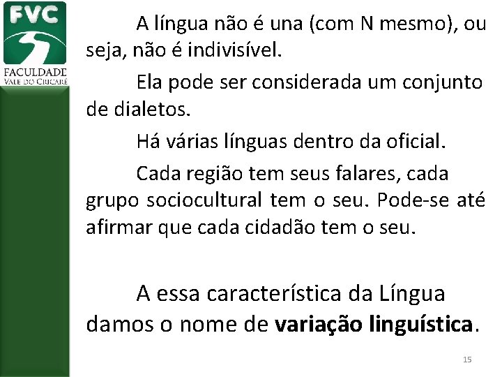 A língua não é una (com N mesmo), ou seja, não é indivisível. Ela