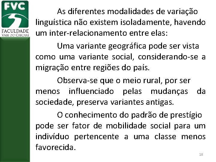 As diferentes modalidades de variação linguística não existem isoladamente, havendo um inter-relacionamento entre elas: