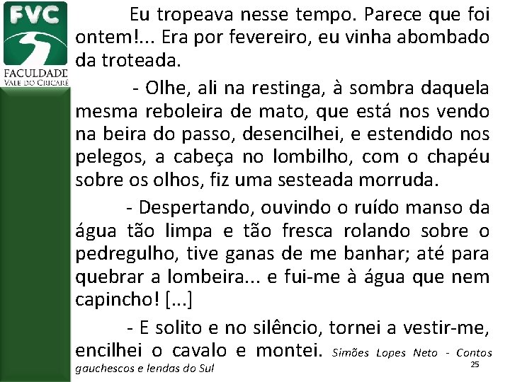  Eu tropeava nesse tempo. Parece que foi ontem!. . . Era por fevereiro,