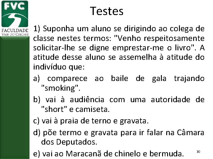 Testes 1) Suponha um aluno se dirigindo ao colega de classe nestes termos: "Venho