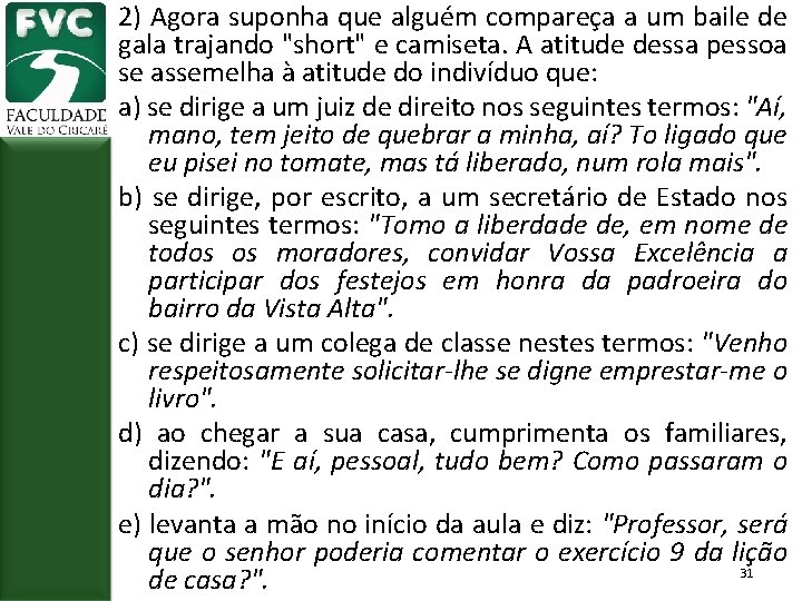 2) Agora suponha que alguém compareça a um baile de gala trajando "short" e