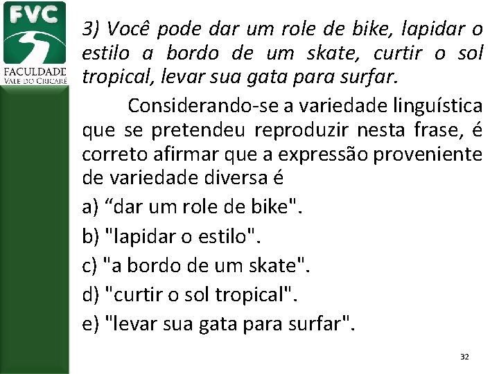 3) Você pode dar um role de bike, lapidar o estilo a bordo de