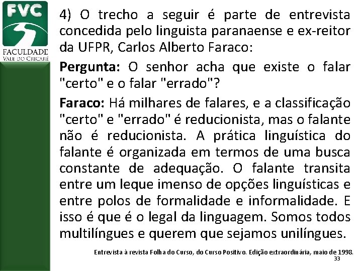 4) O trecho a seguir é parte de entrevista concedida pelo linguista paranaense e