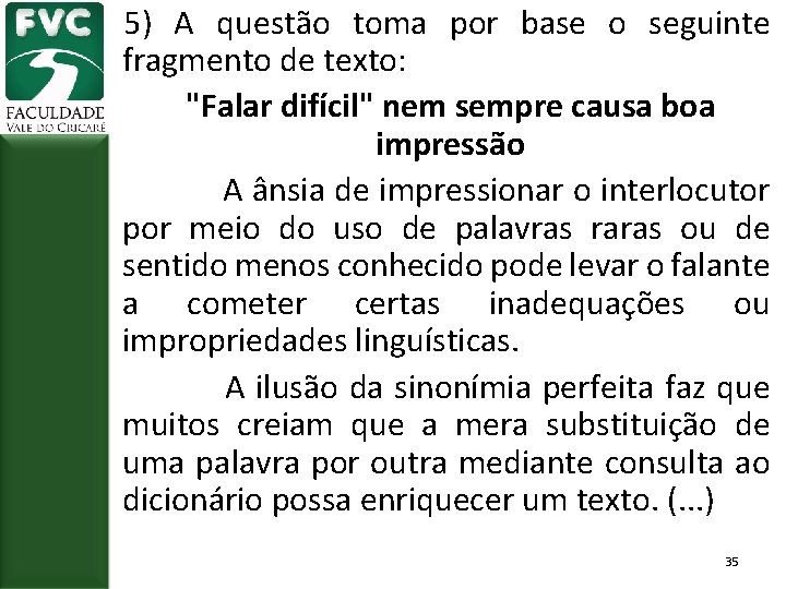 5) A questão toma por base o seguinte fragmento de texto: "Falar difícil" nem