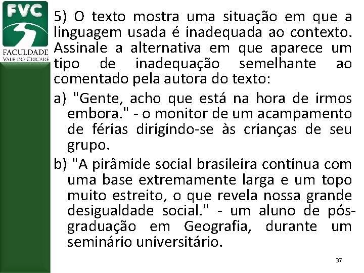 5) O texto mostra uma situação em que a linguagem usada é inadequada ao