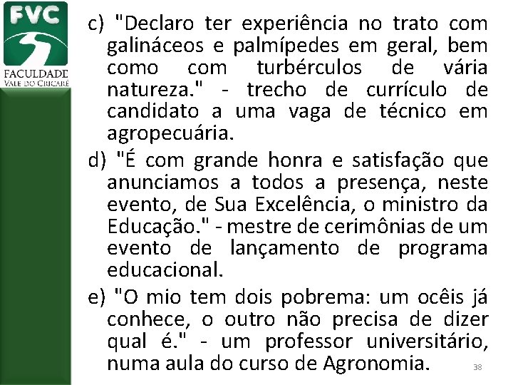 c) "Declaro ter experiência no trato com galináceos e palmípedes em geral, bem como