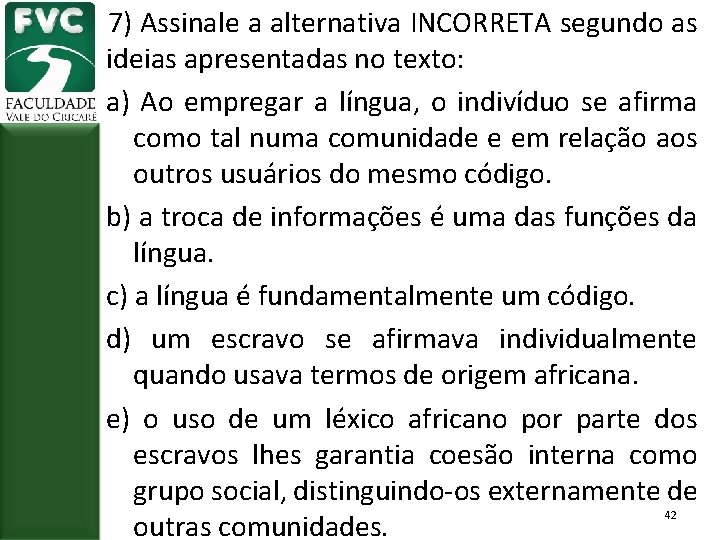 7) Assinale a alternativa INCORRETA segundo as ideias apresentadas no texto: a) Ao empregar