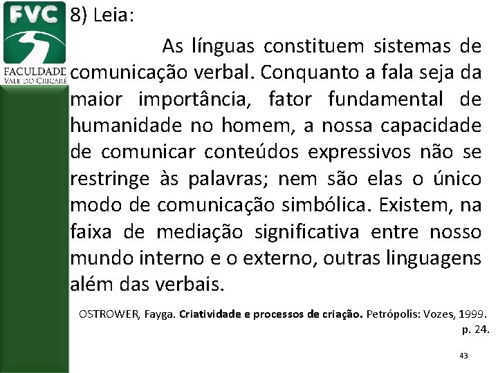 8) Leia: As línguas constituem sistemas de comunicação verbal. Conquanto a fala seja da
