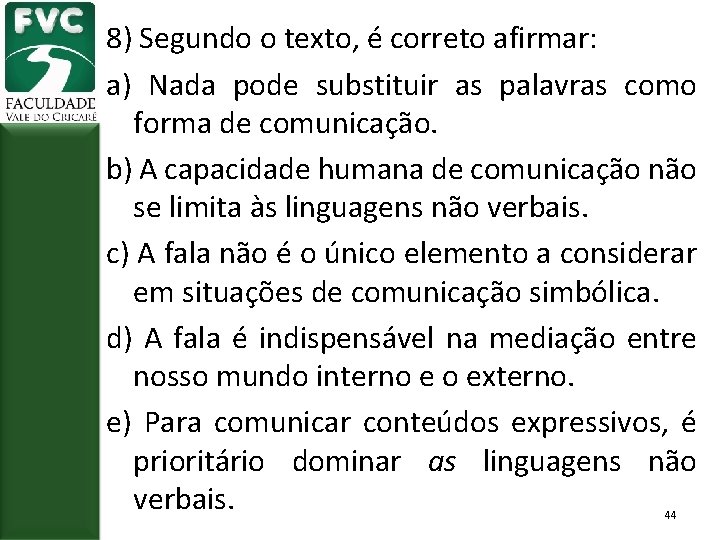 8) Segundo o texto, é correto afirmar: a) Nada pode substituir as palavras como