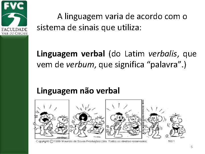 A linguagem varia de acordo com o sistema de sinais que utiliza: Linguagem verbal