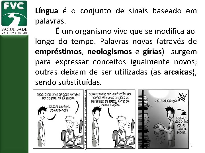 Língua é o conjunto de sinais baseado em palavras. É um organismo vivo que