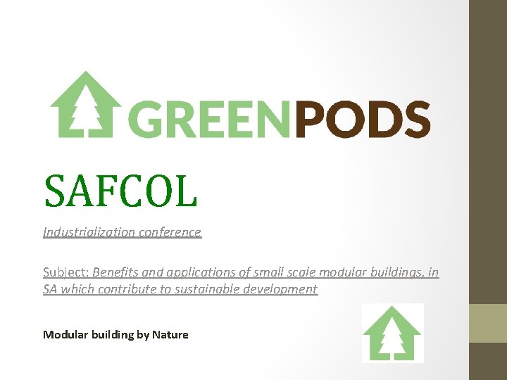 SAFCOL Industrialization conference Subject; Benefits and applications of small scale modular buildings, in SA