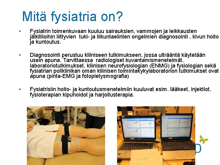 Mitä fysiatria on? • Fysiatrin toimenkuvaan kuuluu sairauksien, vammojen ja leikkausten jälkitiloihin liittyvien tuki-