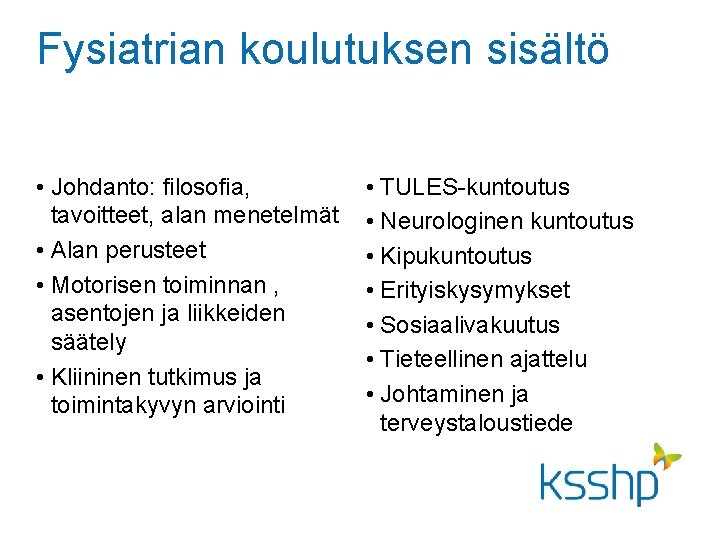 Fysiatrian koulutuksen sisältö • Johdanto: filosofia, tavoitteet, alan menetelmät • Alan perusteet • Motorisen