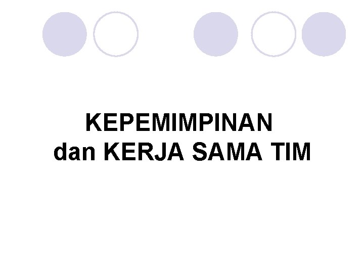 KEPEMIMPINAN dan KERJA SAMA TIM KEPEMIMPINAN dan KERJA SAMA TIM