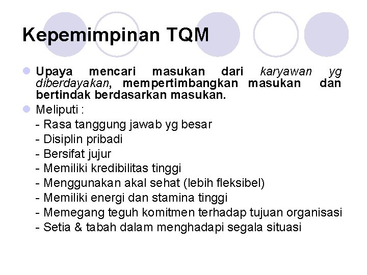 Kepemimpinan TQM l Upaya mencari masukan dari karyawan yg diberdayakan, mempertimbangkan masukan dan bertindak Kepemimpinan TQM l Upaya mencari masukan dari karyawan yg diberdayakan, mempertimbangkan masukan dan bertindak