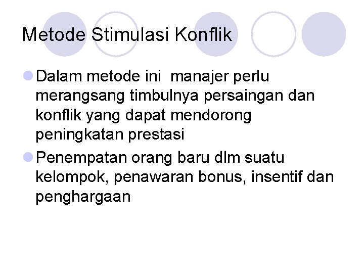 Metode Stimulasi Konflik l Dalam metode ini manajer perlu merangsang timbulnya persaingan dan konflik Metode Stimulasi Konflik l Dalam metode ini manajer perlu merangsang timbulnya persaingan dan konflik