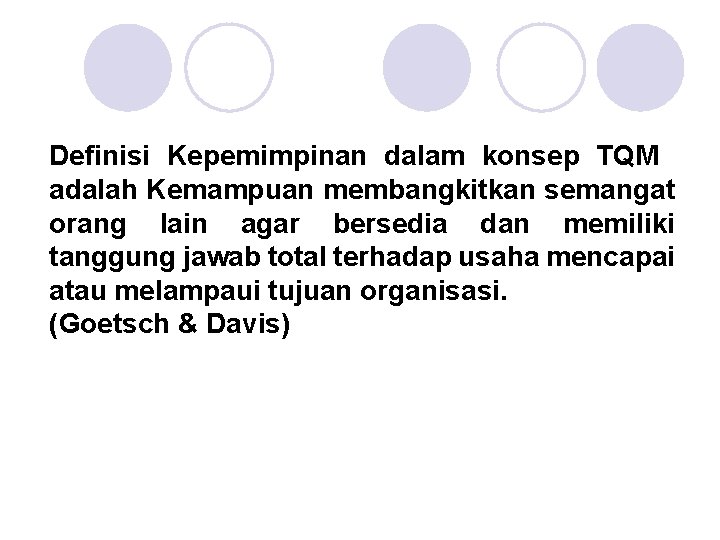 Definisi Kepemimpinan dalam konsep TQM adalah Kemampuan membangkitkan semangat orang lain agar bersedia dan Definisi Kepemimpinan dalam konsep TQM adalah Kemampuan membangkitkan semangat orang lain agar bersedia dan