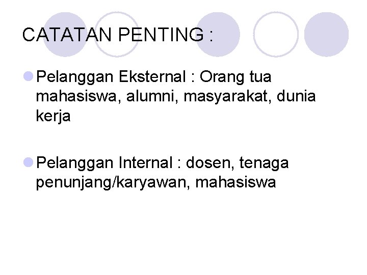 CATATAN PENTING : l Pelanggan Eksternal : Orang tua mahasiswa, alumni, masyarakat, dunia kerja CATATAN PENTING : l Pelanggan Eksternal : Orang tua mahasiswa, alumni, masyarakat, dunia kerja