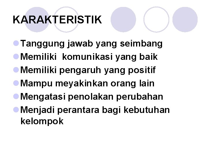 KARAKTERISTIK l Tanggung jawab yang seimbang l Memiliki komunikasi yang baik l Memiliki pengaruh KARAKTERISTIK l Tanggung jawab yang seimbang l Memiliki komunikasi yang baik l Memiliki pengaruh