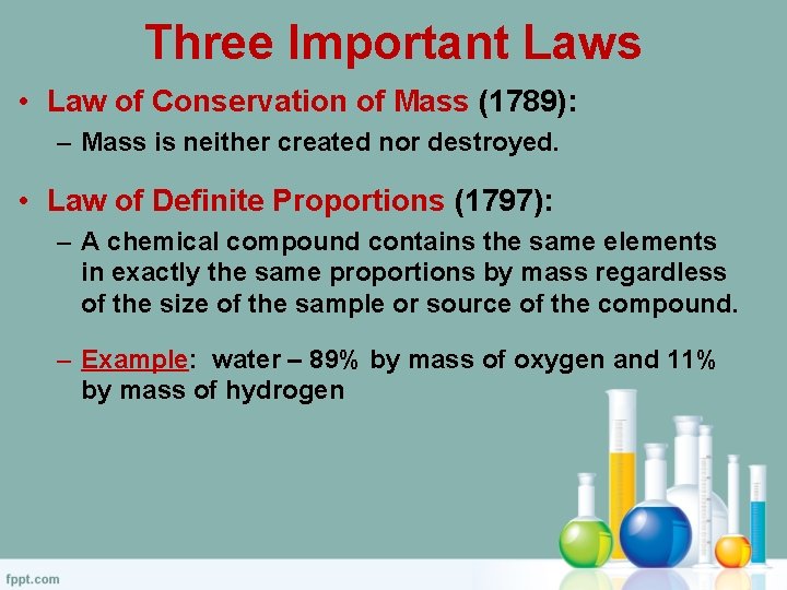 Three Important Laws • Law of Conservation of Mass (1789): – Mass is neither