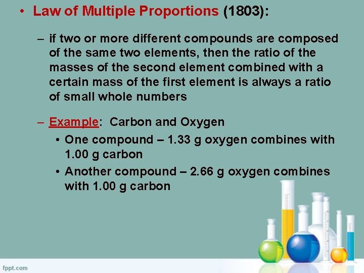  • Law of Multiple Proportions (1803): – if two or more different compounds