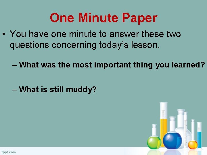 One Minute Paper • You have one minute to answer these two questions concerning